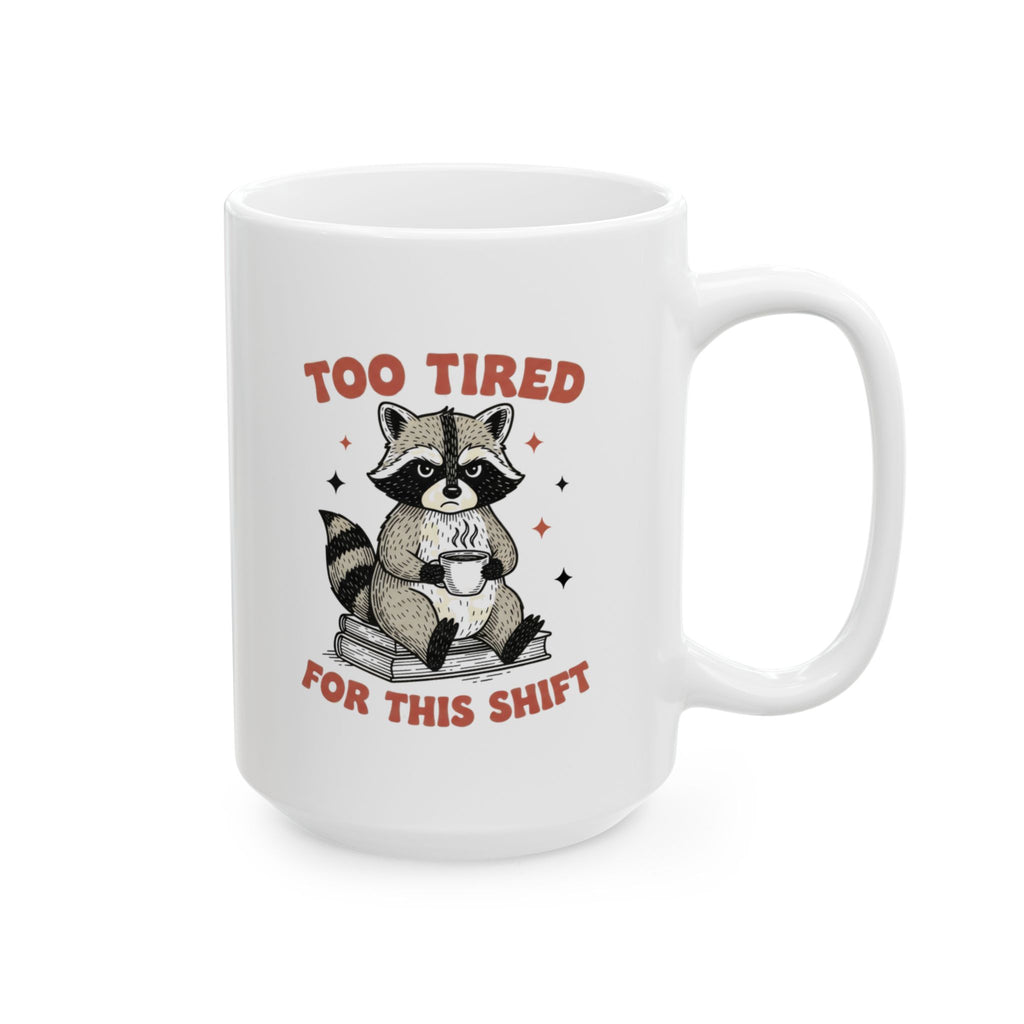 Too Tired For This Shift Mug