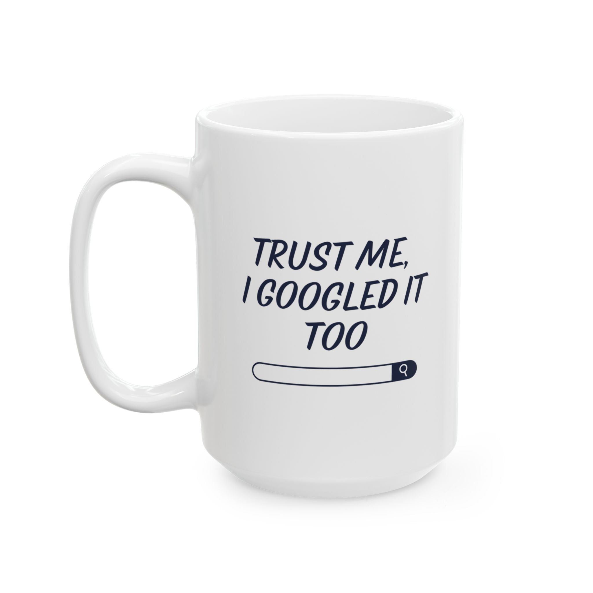 Trust Me, I Googled It Too Mug