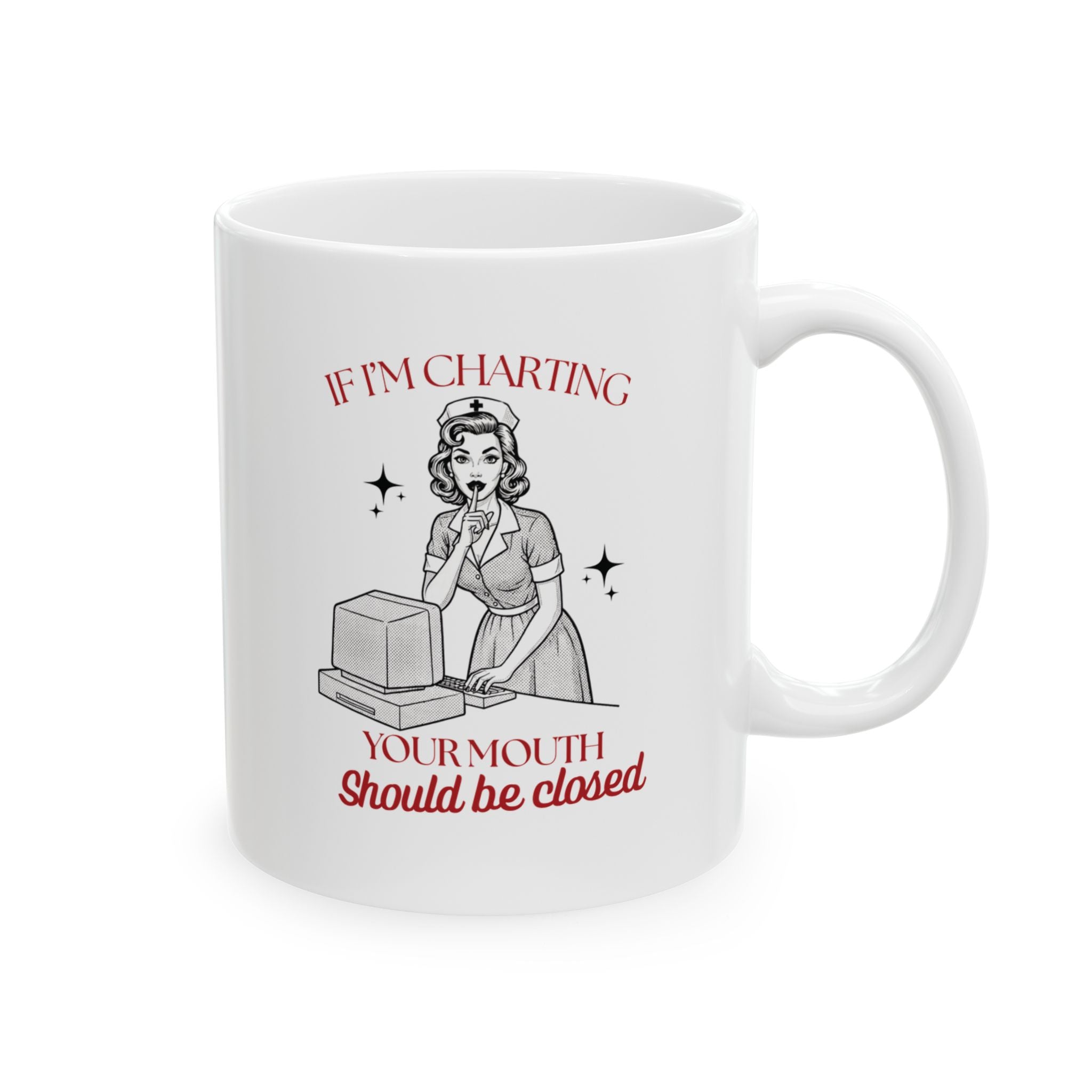 If I'm Charting Your Mouth Should Be Closed Mug