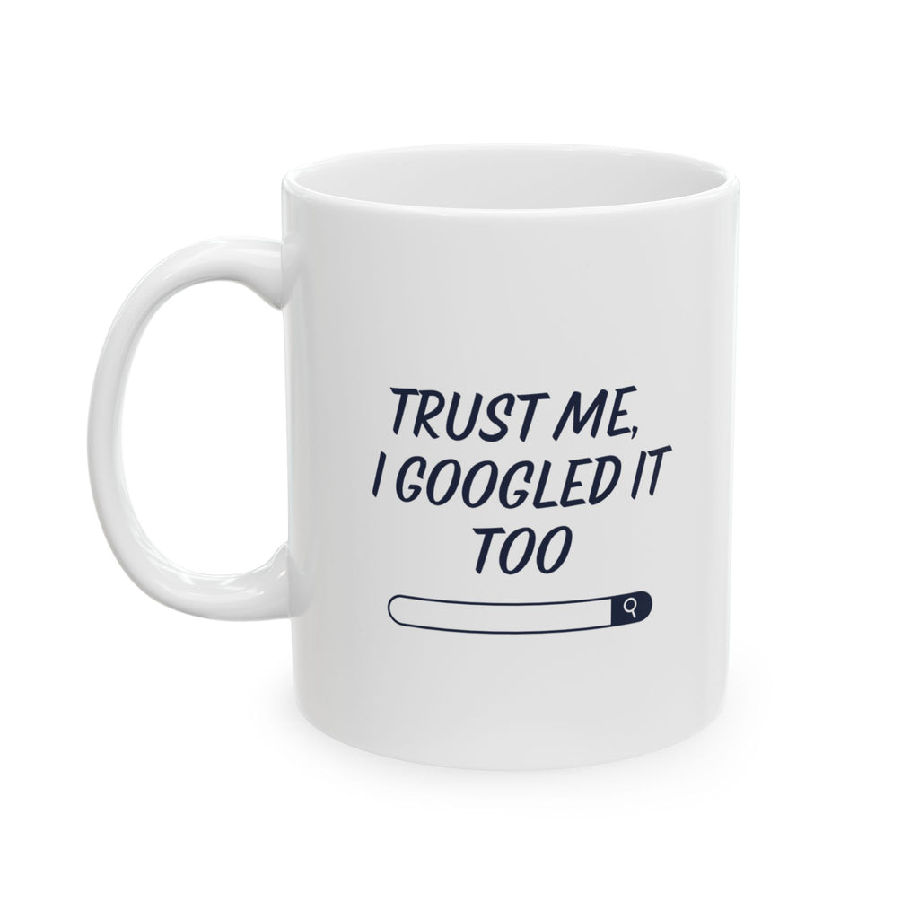 Trust Me, I Googled It Too Mug