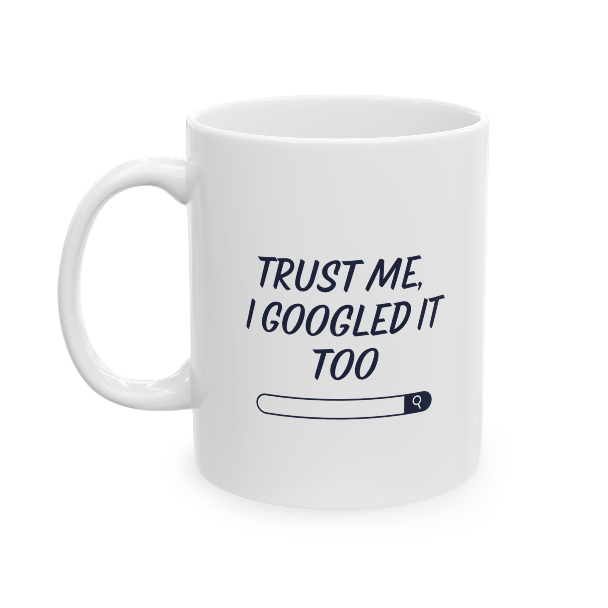 Trust Me, I Googled It Too Mug