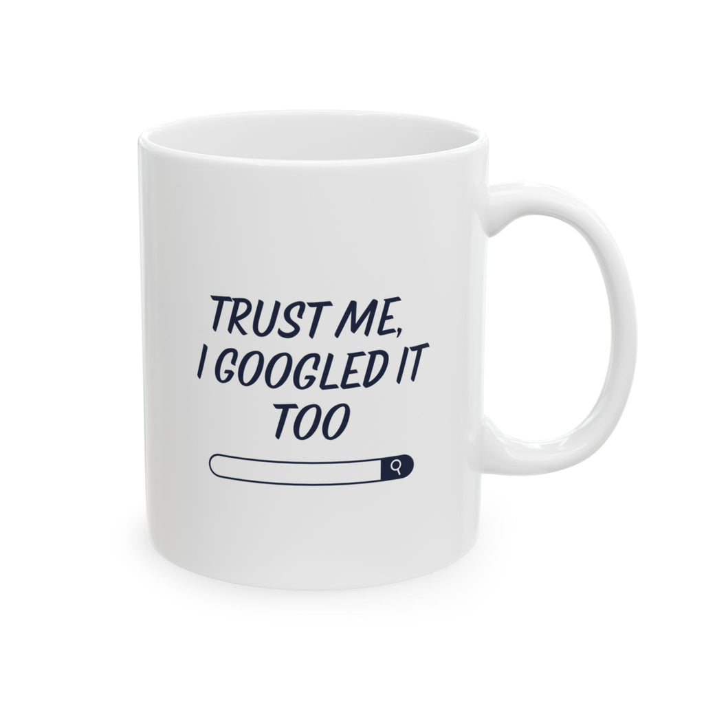 Trust Me, I Googled It Too Mug