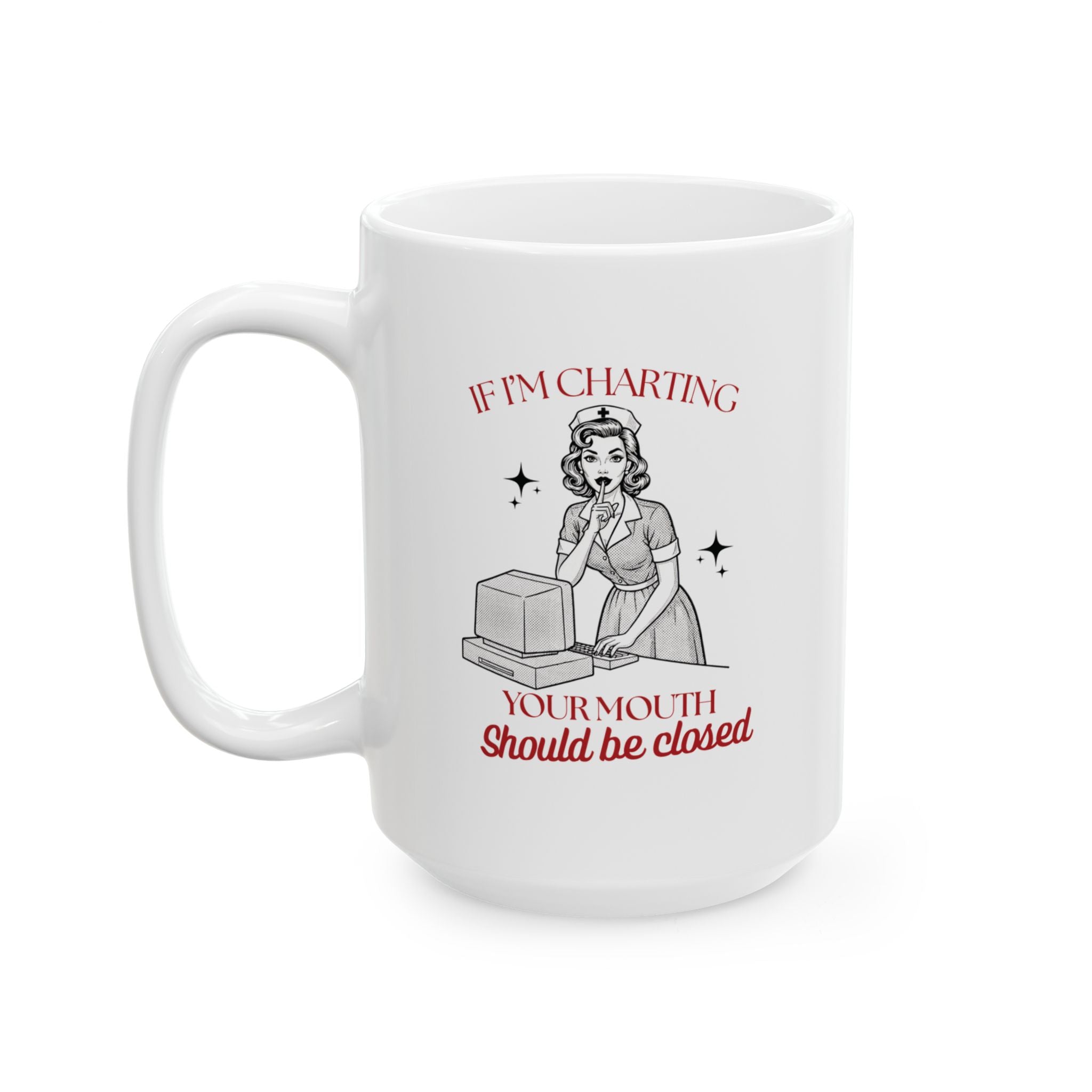 If I'm Charting Your Mouth Should Be Closed Mug