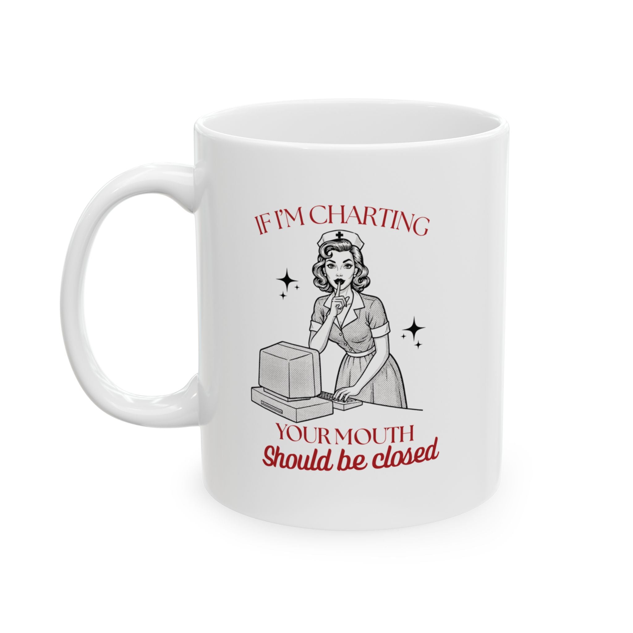 If I'm Charting Your Mouth Should Be Closed Mug