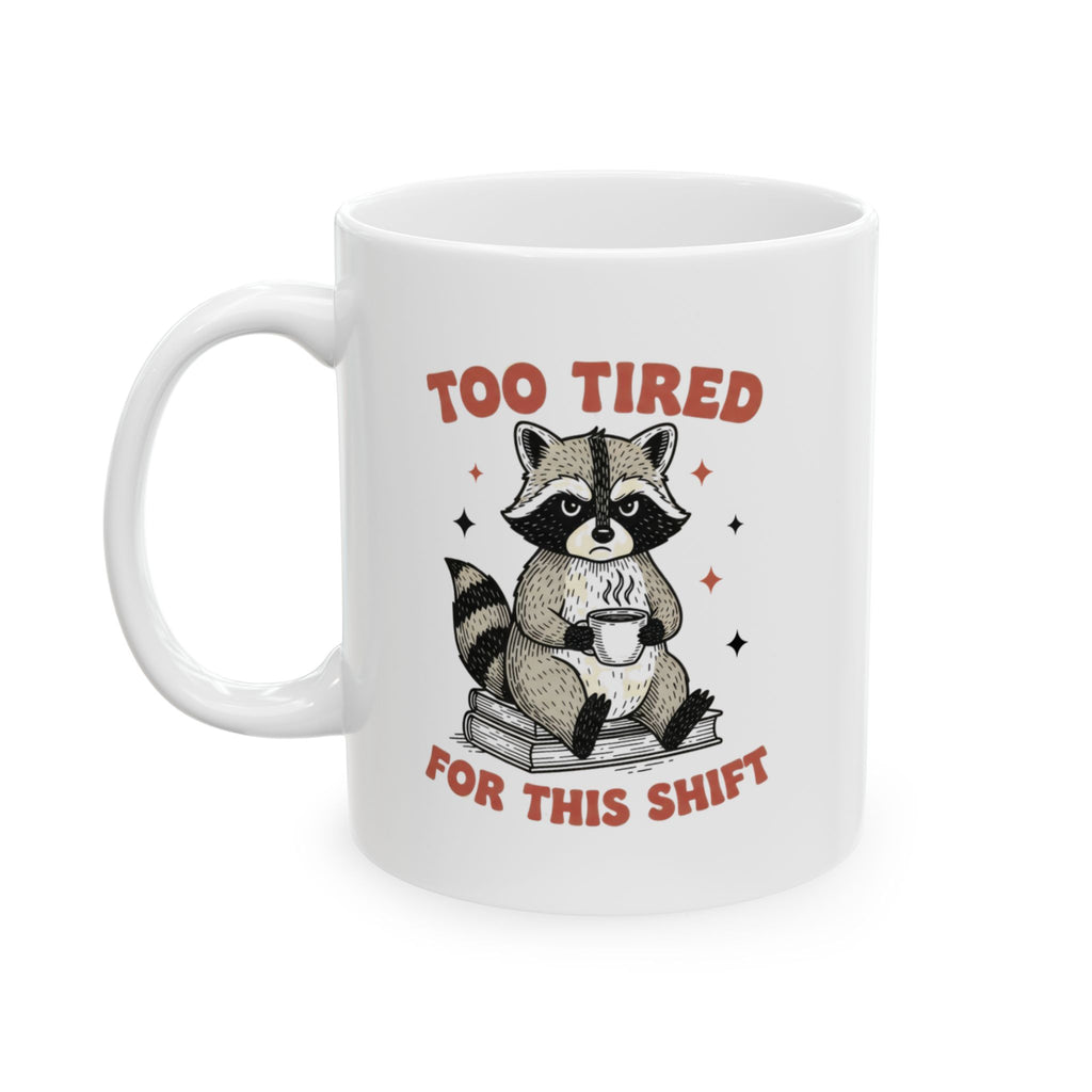 Too Tired For This Shift Mug